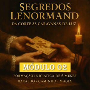 Segredos Lenormand - Da Corte às Caravanas de Luz - Módulo 02